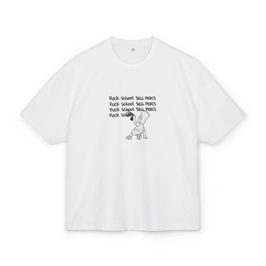 FUCK SCHOOL SELL PERCS