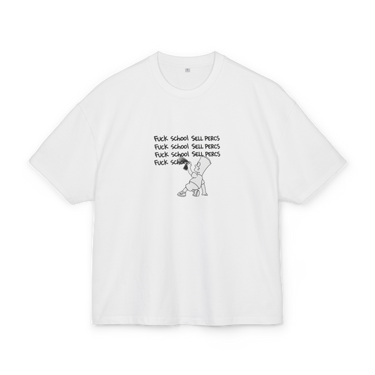 FUCK SCHOOL SELL PERCS